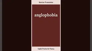 anglophobia, How to Say or Pronounce ANGLOPHOBIA in American, British English, Pronunciation