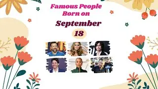 September 18: Famous People Born Today