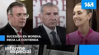 Informe Especial | Sucesi&oacute;n en Morena. Inicia la contienda