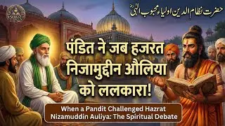 Jab Kashi Ke Pandit Ne Hazrat Nizamuddin Auliya Ko Lalkara! | Ek Ruhani Bahas Ki Sacchi Dastan
