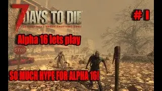 A16 Experimental Hype! | 7 days to die Alpha 16 Experimental | E01