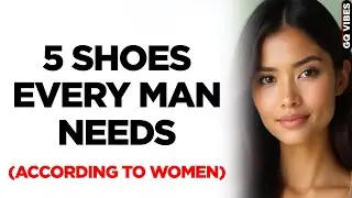 5 Must Have Shoes Every Stylish Man Needs in His Wardrobe (Women LOVE No 3)