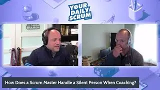YDS: How Does a Scrum Master Handle a Silent Person When Coaching?