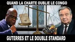 GUTERRES ET LE DOUBLE STANDARD : QUAND LA CHARTE OUBLIE LE CONGO