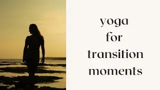yoga I slow vinyasa flow I transition moments