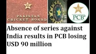 Absence of series against India results in PCB losing USD 90 million