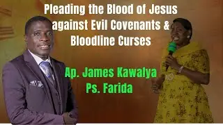 Pleading the Blood of Jesus against Evil Covenants & Bloodline Curses | Apostle James Kawalya Prayer
