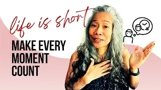 How To Make Every Moment Count | Life is Short