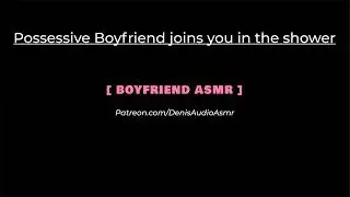 [ASMR] Possessive boyfriend joins you in the shower, M4F [Audio roleplay].
