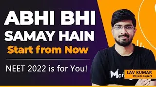 You can Still Crack NEET 2022,IT'S NEVER TOO LATE| Ultimate Motivation Ft. Lav Kumar.