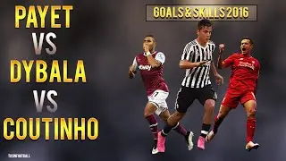 Payet vs Dybala vs Coutinho - Magic Goals & Skills - 2016 - HD