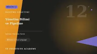 İşletme Y&ouml;netimi 12 | Y&ouml;netim Bilimi ve İş Modelleri: Pipeline Approach Business Management Ep.12