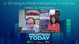 Using Artificial Intelligence to Improve Video Surveillance: Podcast: Proptech Today 3rd episode