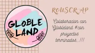 Globleland preciosa Colaboración !!! Umboxing y proyectos terminados....una verdadera maravilla..🥰🥰😘
