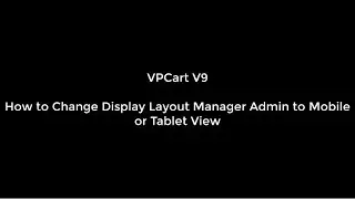 How to Change Display Layout manager Admin to Mobile or Tablet View in VPCart 9