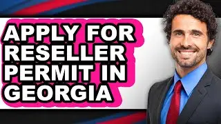 How To Apply For Reseller Permit In Georgia - Step By Step