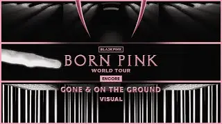 BLACKPINK - ' Gone / On The Ground ' | VISUAL | (BORNPINK WORLD TOUR ENCORE )