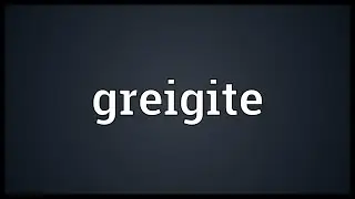 Greigite Meaning