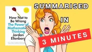 How Not To Be Wrong: A 3 Minute Summary