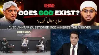 Does God Exist? Javed Akhtar Debate Answered with Logic, Science & Islam