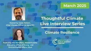MassCEC Thoughtful Climate Live Interview Series: Climate Resilience - March 2025