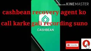 Cashbean recovery agent ko call karke gali recording suno