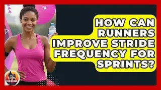 How Can Runners Improve Stride Frequency For Sprints? - All Sorts Of Running