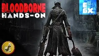 EGX 2014: Bloodborne Hands-On | PS4