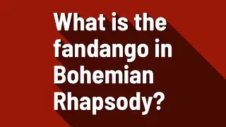 What is the fandango in Bohemian Rhapsody?