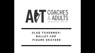 Vladimir Tchernov | Ballet For Figure Skaters: Skates On | Coaches and Adults Summer Series