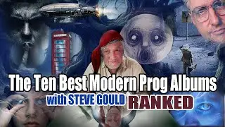 The Ten Best Modern Prog Albums | with STEVE GOULD | RANKED!