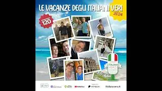 120 – Le vacanze degli Italiani Veri 2024