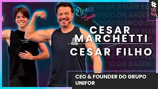 Cesar Marchetti e Cesar Filho - CEO & fundador do grupo UNIFOR  - Elenco da sa&uacute;de #95