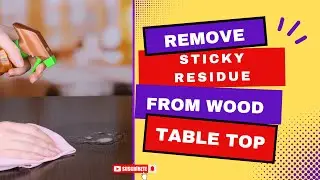 How to Easily Remove Sticky Residue From Wood Table Top: Expert Tips
