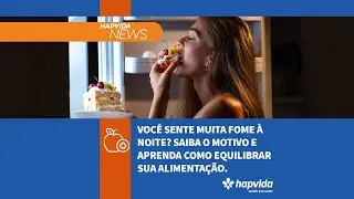 Voc&ecirc; sente muita fome &agrave; noite? Saiba o motivo e aprenda como equilibrar sua alimenta&ccedil;&atilde;o