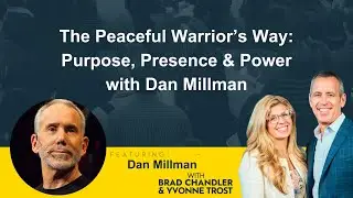 The Peaceful Warrior&rsquo;s Way: Purpose, Presence & Power with Dan Millman