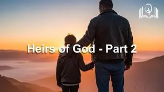 Heirs of God - Part 2 - Galatians 4:1-7 - Pastor Kevin Beier