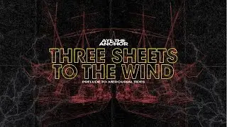 Aye, The Anchor - Three Sheets to the Wind (Prelude to Mercurial Tides)