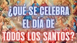&iquest;Qu&eacute; se celebra en la Fiesta de Todos los Santos y su Historia?