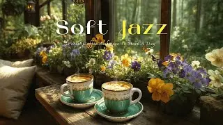 Soft Morning Jazz ☕ Forest Coffee Ambience To Start A Day | Relaxing Music for Calm & Focus