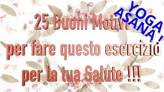 Scopri tutti i 25 motivi di questa pratica yogica e poi sperimentala con successo!
