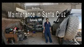 Adventure Travel Bolivia - Maintenance in Santa Cruz De La Sierra (Tim and Kelsey get lost Ep 109)