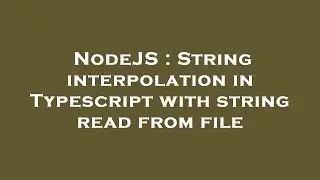 NodeJS : String interpolation in Typescript with string read from file