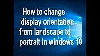 How to change display orientation from landscape to portrait in Windows 10