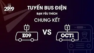 [TRỰC TIẾP] Chung Kết Tuyến Bus Điện Bạn Y&ecirc;u Th&iacute;ch | E09 vs OCT1