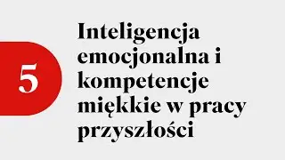 Odcinek 5: Inteligencja emocjonalna i kompetencje miękkie w pracy przyszłości