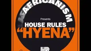 Africanism Presents House Rules - Hyena