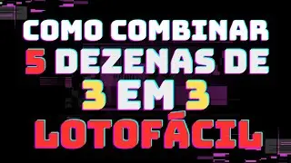 COMO COMBINAR 5 DEZENAS  DE 3 EM 3 LOTOF&Aacute;CIL E FORMAR 10 JOGOS SIMPLES, usando an&aacute;lise combinat&oacute;ria