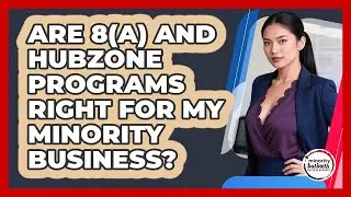 Are 8(a) And HUBZone Programs Right For My Minority Business? - Minority Business Success Experts