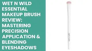 Wet n Wild Essential Makeup Brush Review: Mastering Precision Application & Blending Eyeshadows